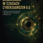 Organizacje w czasach cyberzagrożeń 6.0. Wpływ AI na bezpieczeństwo informacyjne i odporność operacyjną — okładka e-booka
