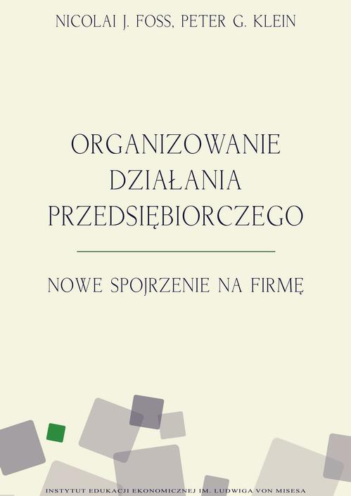 Tytuł: Organizowanie działania przedsiębiorczego
Autor: Nicolai J. Foss, Peter Klein
Wydawnictwo: Instytut Ludwiga von Misesa
Formaty: MOBI, PDF, EPUB