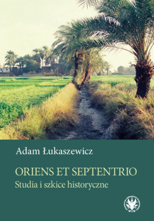 Tytuł: Oriens et Septentrio. Studies and essays on history
Autor: Adam Łukaszewicz
Wydawnictwo: Wydawnictwa Uniwersytetu Warszawskiego
Formaty: PDF