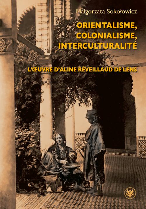 Tytuł: Orientalisme, colonialisme, interculturalité
Autor: Małgorzata Sokołowicz
Wydawnictwo: Wydawnictwa Uniwersytetu Warszawskiego
Formaty: PDF, EPUB, MOBI