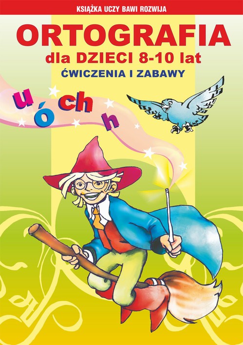 Ortografia dla dzieci 8-10 lat. Ćwiczenia i zabawy — okładka e-booka