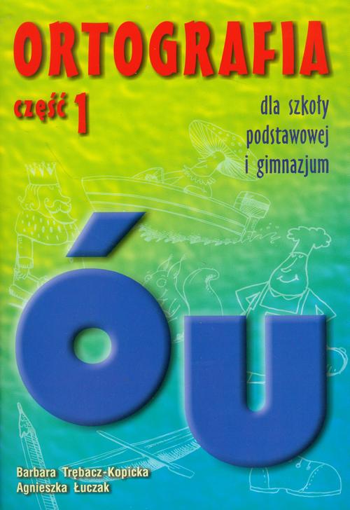 Tytuł: Ortografia dla szkoły podstawowej i gimnazjum część 1 Pisownia wyrazów z ó i u
Autor: Bogumiła Trębacz-Kopicka, Agnieszka Łuczak
Wydawnictwo: Gdańskie Wydawnictwo Oświatowe
Formaty: PDF
