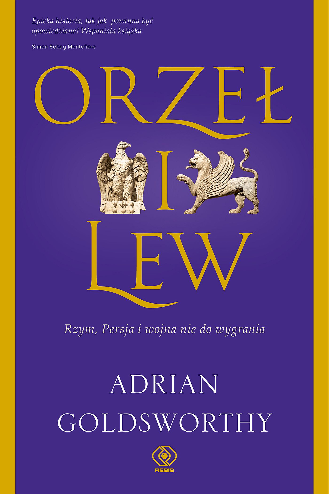 Tytuł: Orzeł i lew. Rzym, Persja i wojna nie do wygrania
Autor: Adrian Goldsworthy
Wydawnictwo: REBIS
Formaty: EPUB, MOBI
