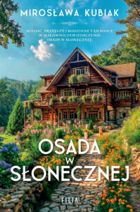 Tytuł: Osada w Słonecznej
Autor: Mirosława Kubiak
Wydawnictwo: FILIA
Formaty: EPUB, MOBI