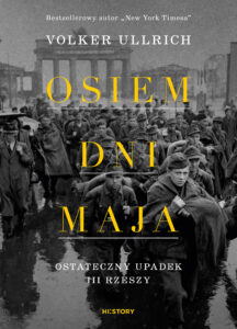 Tytuł: Osiem dni maja. Ostateczny upadek III Rzeszy
Autor: Volker Ullrich
Wydawnictwo: HI:STORY
Formaty: EPUB, MOBI