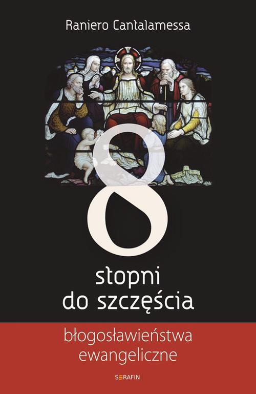 Tytuł: Osiem stopni do szczęścia
Autor: Raniero Cantalamessa
Wydawnictwo: Serafin
Formaty: MOBI, EPUB