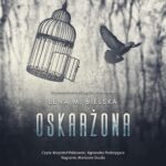 Tytuł: Oskarżona
Autor: Lena M. Bielska
Wydawnictwo: NieZwykłe
Formaty: MP3