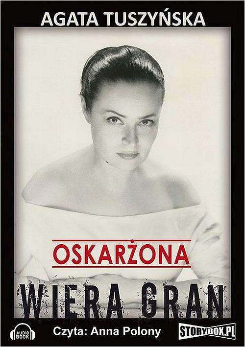 Tytuł: Oskarżona. Wiera Gran
Autor: Agata Tuszyńska
Wydawnictwo: Storybox
Formaty: MP3