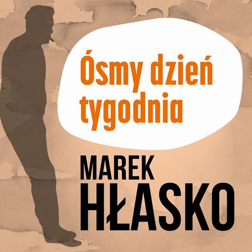 Tytuł: Ósmy dzień tygodnia
Autor: Marek Hłasko
Wydawnictwo: Estymator
Formaty: MP3