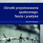 Tytuł: Ośrodki przystosowania społecznego. Teoria i praktyka
Autor: Marek R. Kalaman
Wydawnictwo: Akademia WSB
Formaty: PDF