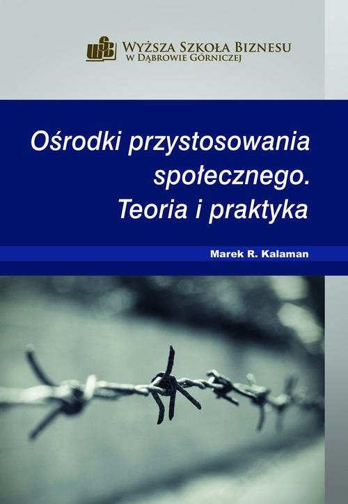 Tytuł: Ośrodki przystosowania społecznego. Teoria i praktyka
Autor: Marek R. Kalaman
Wydawnictwo: Akademia WSB
Formaty: PDF