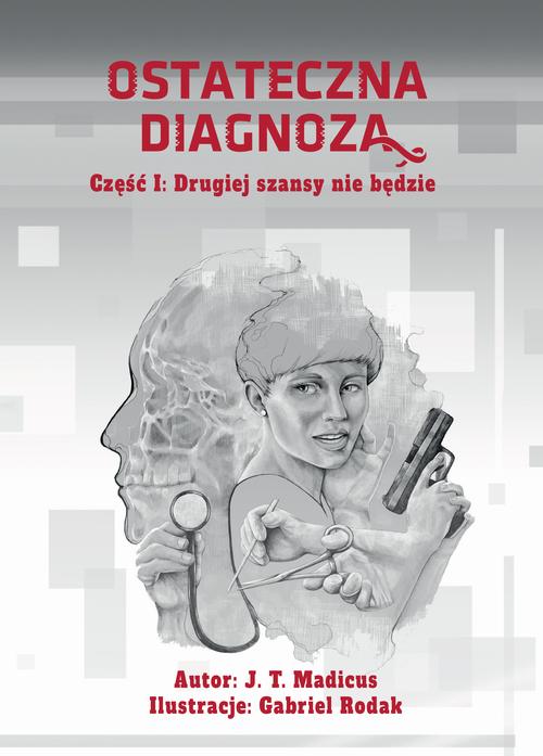 Tytuł: Ostateczna diagnoza: Drugiej szansy nie będzie
Autor: Jason T. Madicus
Wydawnictwo: Sitepress
Formaty: PDF, EPUB, MOBI