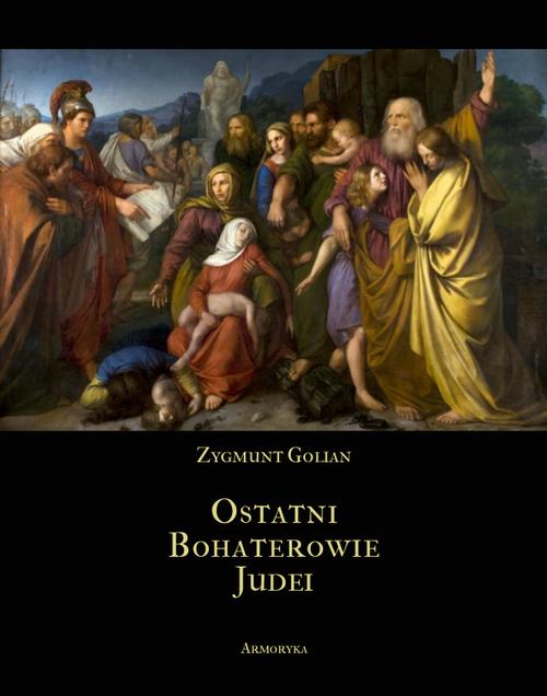 Tytuł: Ostatni bohaterowie Judei
Autor: Zygmunt Golian
Wydawnictwo: Armoryka
Formaty: EPUB, MOBI