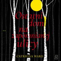 Tytuł: Ostatni dom na zapomnianej ulicy
Autor: Catriona Ward
Wydawnictwo: Czwarta Strona
Formaty: MP3