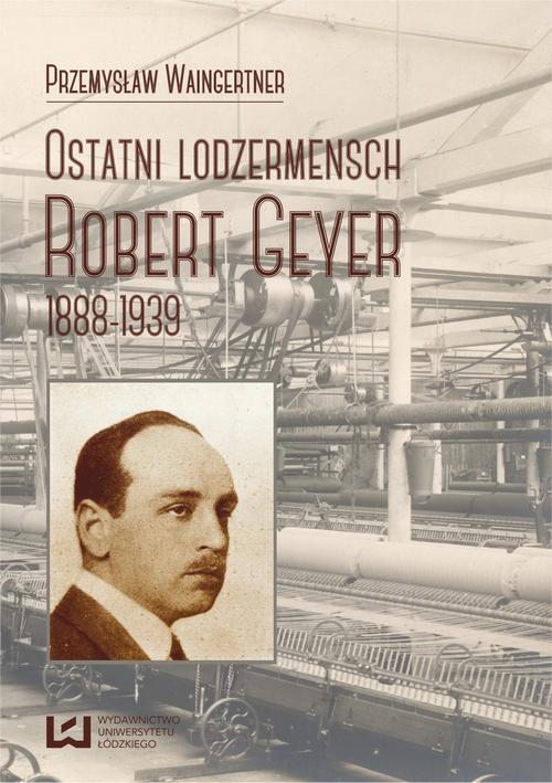 Ostatni lodzermensch. Robert Geyer 1888-1939 — okładka e-booka