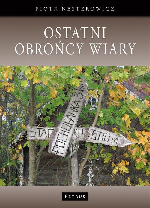Tytuł: Ostatni obrońcy wiary
Autor: Piotr Nesterowicz
Wydawnictwo: Petrus
Formaty: PDF