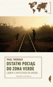 Tytuł: Ostatni pociąg do zona verde. Lądem z Kapsztadu do Angoli
Autor: Paul Theroux
Wydawnictwo: Wydawnictwo Czarne
Formaty: EPUB, MOBI