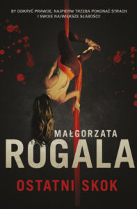 Tytuł: Ostatni skok
Autor: Małgorzata Rogala
Wydawnictwo: Skarpa Warszawska
Formaty: EPUB, MOBI
