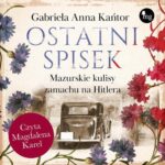 Tytuł: Ostatni spisek. Mazurskie kulisy zamachu na Hitlera
Autor: Gabriela Anna Kańtor
Wydawnictwo: MG
Formaty: MP3