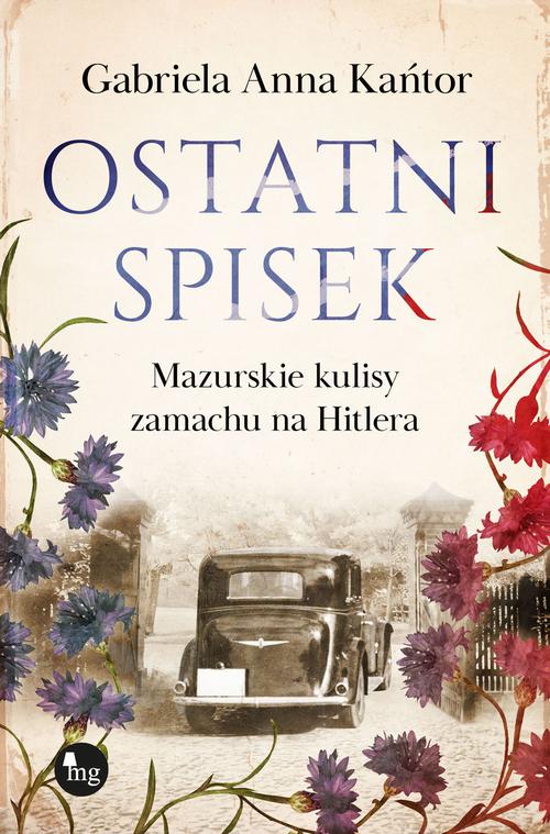 Tytuł: Ostatni spisek. Mazurskie kulisy zamachu na Hitlera
Autor: Gabriela Anna Kańtor
Wydawnictwo: MG
Formaty: MOBI, EPUB