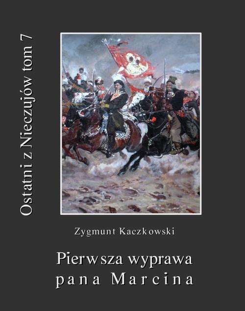 Tytuł: Ostatni z Nieczujów. Pierwsza wyprawa pana Marcina, tom 7 cyklu powieści
Autor: Zygmunt Kaczkowski
Wydawnictwo: Armoryka
Formaty: EPUB, MOBI