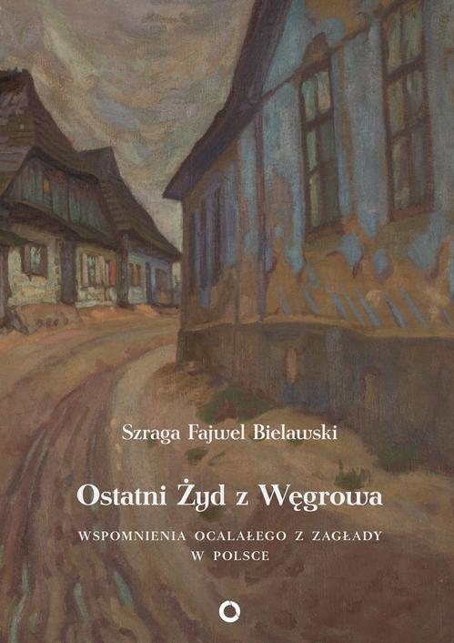 Tytuł: Ostatni Żyd z Węgrowa
Autor: Szraga Fajwel Bielawski
Wydawnictwo: Centrum Badań nad Zagładą Żydów
Formaty: MOBI, EPUB