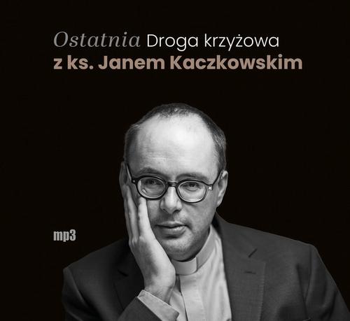 Ostatnia Droga krzyżowa z ks. Janem Kaczkowskim — okładka audiobooka