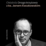 Ostatnia Droga krzyżowa z ks. Janem Kaczkowskim — okładka e-booka
