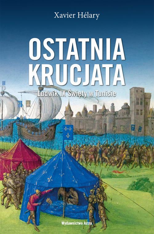 Tytuł: Ostatnia krucjata Ludwik IX Święty w Tunisie
Autor: Xavier Hélary
Wydawnictwo: Wydawnictwo Astra
Formaty: MOBI, EPUB