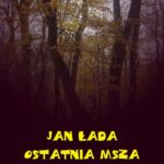 Tytuł: Ostatnia msza
Autor: Jan Łada
Wydawnictwo: Armoryka
Formaty: EPUB, MOBI