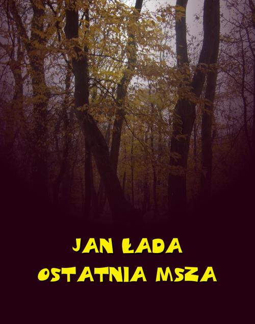 Tytuł: Ostatnia msza
Autor: Jan Łada
Wydawnictwo: Armoryka
Formaty: EPUB, MOBI