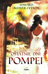 Tytuł: Ostatnie dni Pompei
Autor: Edward Bulwer-Lytton
Wydawnictwo: Replika
Formaty: EPUB, MOBI