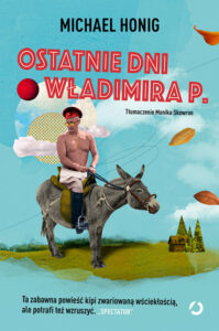 Tytuł: Ostatnie dni Władimira P.
Autor: Michael Honig
Wydawnictwo: Wydawnictwo Otwarte
Formaty: EPUB, MOBI