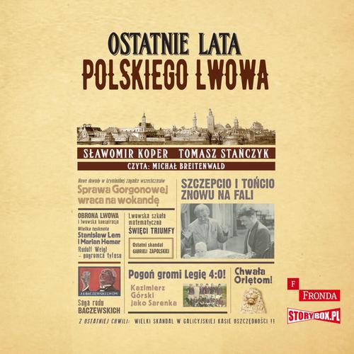 Tytuł: Ostatnie lata polskiego Lwowa
Autor: Sławomir Koper, Tomasz Stańczyk
Wydawnictwo: Storybox
Formaty: MP3