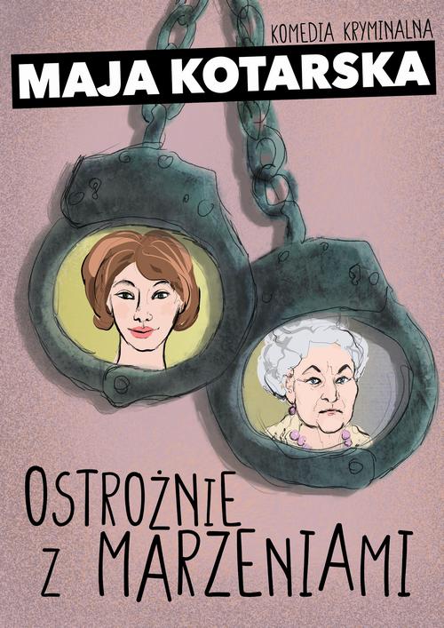 Tytuł: Ostrożnie z marzeniami
Autor: Maja Kotarska
Wydawnictwo: Estymator
Formaty: PDF, EPUB, MOBI