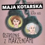Tytuł: Ostrożnie z marzeniami. Komedia kryminalna
Autor: Maja Kotarska
Wydawnictwo: Estymator
Formaty: MP3