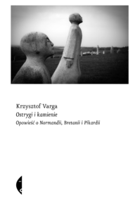 Tytuł: Ostrygi i kamienie. Opowieść o Normandii, Bretanii i Pikardii
Autor: Krzysztof Varga
Wydawnictwo: Wydawnictwo Czarne
Formaty: EPUB, MOBI