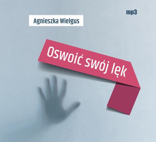 Tytuł: Oswoić swój lęk
Autor: Agnieszka Wielgus
Wydawnictwo: WAM
Formaty: MP3