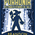 Tytuł: Oszczędnego czarodzieja poradnik przetrwania w średniowiecznej Anglii
Autor: Brandon Sanderson
Wydawnictwo: MAG
Formaty: EPUB, MOBI