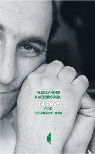 Tytuł: Ota Pavel. Pod powierzchnią
Autor: Aleksander Kaczorowski
Wydawnictwo: Wydawnictwo Czarne
Formaty: EPUB, MOBI
