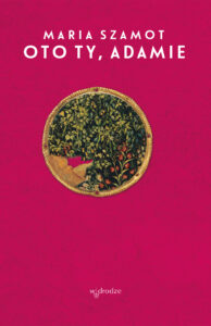 Tytuł: Oto ty, Adamie
Autor: Maria Szamot
Wydawnictwo: W drodze
Formaty: EPUB, PDF, MOBI