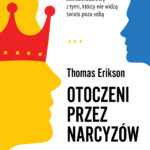 Tytuł: Otoczeni przez narcyzów. Jak obchodzić się z tymi, którzy nie widzą świata poza sobą
Autor: Thomas Erikson
Wydawnictwo: Wielka Litera
Formaty: EPUB, MOBI