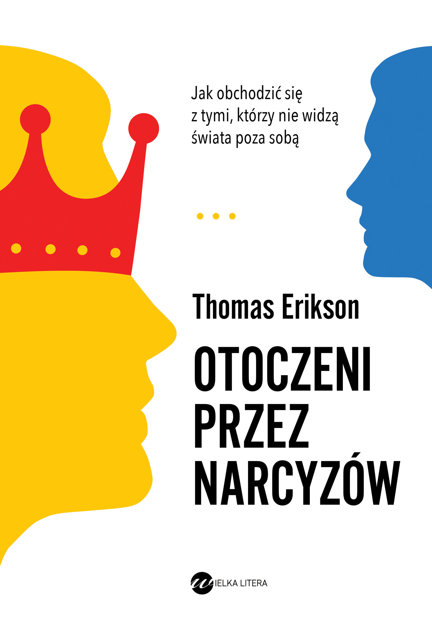 Tytuł: Otoczeni przez narcyzów. Jak obchodzić się z tymi, którzy nie widzą świata poza sobą
Autor: Thomas Erikson
Wydawnictwo: Wielka Litera
Formaty: EPUB, MOBI