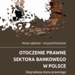 Tytuł: Otoczenie prawne sektora bankowego w Polsce
Autor: Michał Jabłoński, Krzysztof Koźmiński
Wydawnictwo: Scholar
Formaty: PDF
