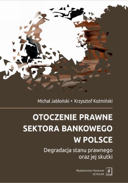 Tytuł: Otoczenie prawne sektora bankowego w Polsce
Autor: Michał Jabłoński, Krzysztof Koźmiński
Wydawnictwo: Scholar
Formaty: PDF