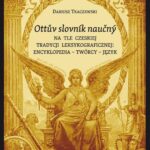 Tytuł: „Ottuv slovník naucný” na tle czeskiej tradycji leksykograficznej: encyklopedia – twórcy – język
Autor: Dariusz Tkaczewski
Wydawnictwo: Wydawnictwo Uniwersytetu Śląskiego
Formaty: PDF