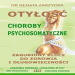 Tytuł: Otyłość. Choroby Psychosomatyczne. Zagubiony Klucz Do Zdrowia I Długowieczności.
Autor: Dr Renata Zarzycka
Wydawnictwo: Akademia Rozwoju Coaching Życia
Formaty: MP3