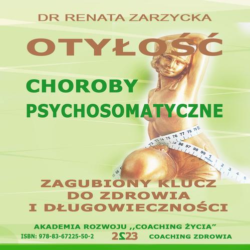 Tytuł: Otyłość. Choroby Psychosomatyczne. Zagubiony Klucz Do Zdrowia I Długowieczności.
Autor: Dr Renata Zarzycka
Wydawnictwo: Akademia Rozwoju Coaching Życia
Formaty: MP3