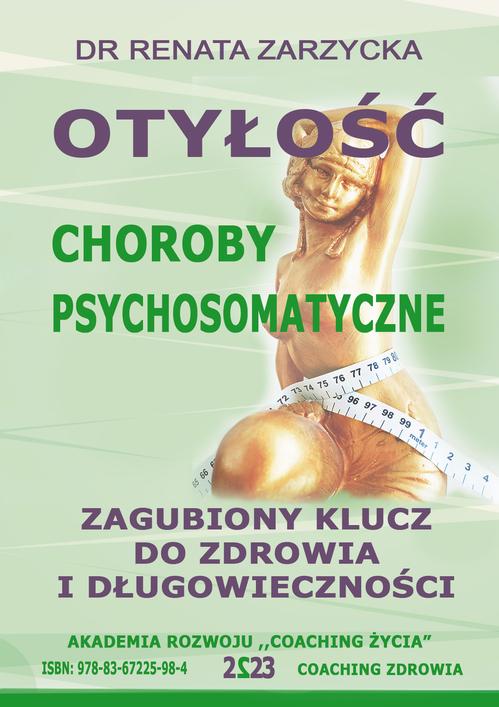 Tytuł: Otyłość. Zagubiony Klucz Do Zdrowia I Długowieczności. Choroby Psychosomatyczne
Autor: Dr Renata Zarzycka
Wydawnictwo: Akademia Rozwoju Coaching Życia
Formaty: MOBI, EPUB, PDF