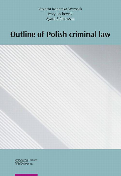 Tytuł: Outline of Polish criminal law
Autor: Violetta Konarska-Wrzosek, Jerzy Lachowski, Agata Ziółkowska
Wydawnictwo: Wydawnictwo Naukowe UMK
Formaty: PDF